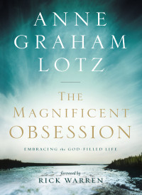 Anne Graham Lotz; — The Magnificent Obsession