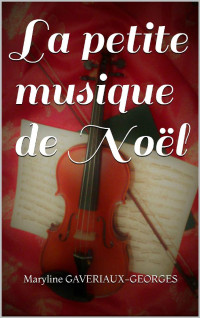Maryline GAVERIAUX-GEORGES [GAVERIAUX-GEORGES, Maryline] — La petite musique de Noël (French Edition)