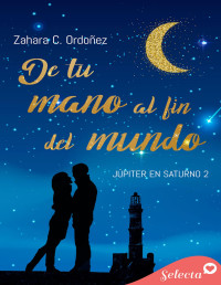 Zahara C. Ordóñez — De Tu Mano Al Fin Del Mundo (Júpiter en Saturno 2)