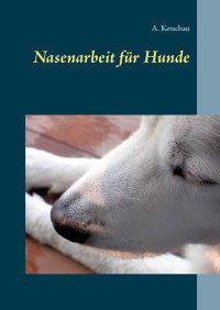 Ketschau, A. — Nasenarbeit für Hunde