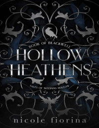 Nicole Fiorina — Tales of Weeping Hollow #1: Hollow Heathens: Book of Blackwell