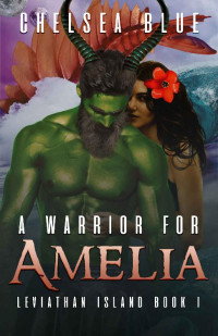 Chelsea Blue — A Warrior for Amelia (Leviathan Island Book 1)