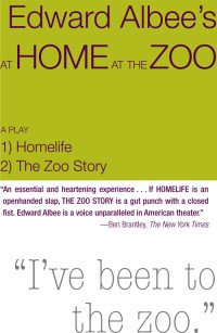 Edward Albee [Albee, Edward] — At Home at the Zoo: Homelife and the Zoo Story