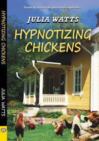 Julia Watts — Hypnotizing Chickens