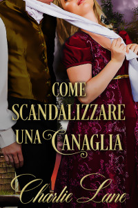 Lane, Charlie — Come Scandalizzare Una Canaglia (Italian Edition)