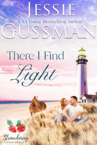 Jessie Gussman — There I Find Light (Strawberry Sands Beach Romance Book 7) (Strawberry Sands Beach Sweet Romance)