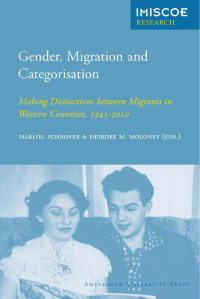 Marlou Schrover & Deidre M. Moloney (Editors) — Gender, Migration and Categorisation: Making Distinctions between Migrants in Western Countries, 1945 - 2010 (International Migration, Integration and Social Cohesion in Europe Research)