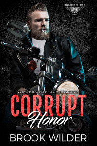 Brook Wilder — Corrupt Honor: A Motorcycle Club Romance (Rough Jesters MC Book 3)