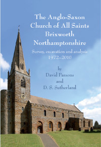 David Parsons;Diana Sutherland; — The Anglo-Saxon Church of All Saints, Brixworth, Northamptonshire