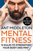 Ant Middleton — Mental Fitness: 15 Rules to Strengthen Your Body and Mind