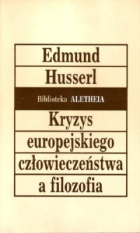 Edmund Husserl — Kryzys europejskiego człowieczeństwa a filozofia