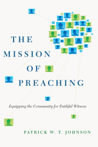 Johnson, Patrick W. T.; — The Mission of Preaching