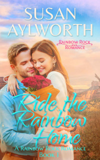 Susan Aylworth — Ride The Rainbow Home (McAllister Men 01 Rainbow Rock, Arizona 01)