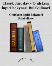 O ufskem lupici hokynari Bulakulinovi — Hasek Jaroslav - O ufskem lupici hokynari Bulakulinovi