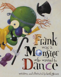 Keith Graves — Frank Was a Monster Who Wanted to Dance