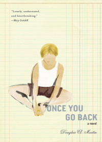 Douglas Martin — Once You Go Back: A Novel