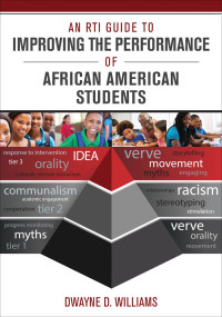 Williams, Dwayne; — An RTI Guide to Improving the Performance of African American Students