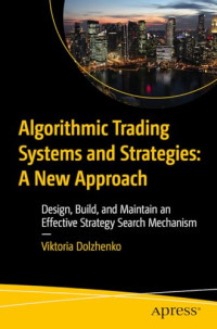 Viktoria Dolzhenko — Algorithmic Trading Systems and Strategies: A New Approach: Design, Build, and Maintain