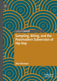 Jim Vernon — Sampling, Biting, and the Postmodern Subversion of Hip Hop