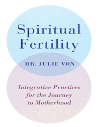 Dr. Julie Von [Dr. Julie Von] — Spiritual Fertility