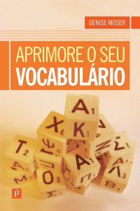 Denise Moser; — Aprimore o seu vocabulrio