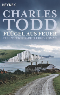 Charles Todd [Todd, Charles] — Flügel aus Feuer