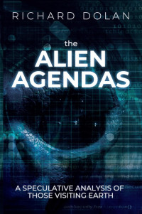 Richard Dolan — The Alien Agendas: A Speculative Analysis of Those Visiting Earth