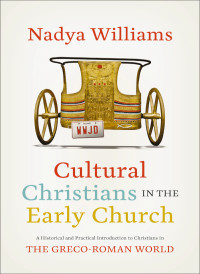 Nadya Williams; — Cultural Christians in the Early Church