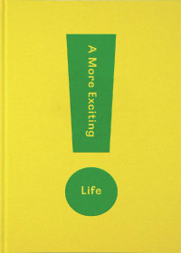 The School of Life — A More Exciting Life: A guide to greater freedom, spontaneity and enjoyment