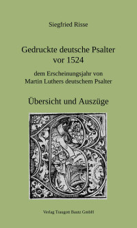 Siegfried Risse — Gedruckte deutsche Psalter vor 1524, dem Erscheinungsjahr von Martin Luthers deutschem Psalter