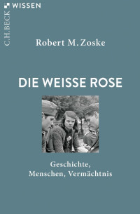 Robert M. Zoske — Die Weiße Rose