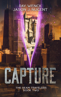 Wenck, Ray & Nugent, Jason J. — Capture: The Seam Travelers Book Two