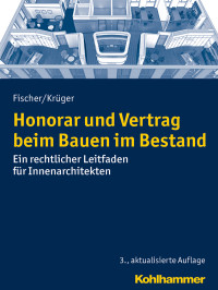 Peter Fischer;Andreas T.C. Krger; — Honorar und Vertrag beim Bauen im Bestand