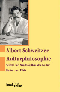 Schweitzer, Albert; Günzler, Claus — Kulturphilosophie: Verfall und Wiederaufbau der Kultur. / Kultur und Ethik.