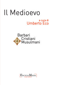 Umberto Eco — Il Medioevo - Barbari Cristiani Musulmani