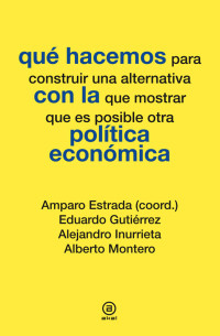 Gutiérrez, Eduardo, Montero, Alberto, Inurrieta, Alejandro, Estrada, Amparo — Qué hacemos con la política económica