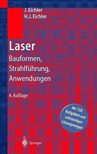 Jürgen Eichler & Hans-Joachim Eichler — Laser. Bauformen, Strahlführung, Anwendungen