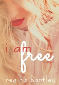 Regina Bartley — I Am Free