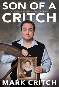 Mark Critch — Son of a Critch: A Childish Newfoundland Memoir