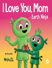 Mary Nhin — I Love You, Mom - Earth Ninja: A Rhyming Children's Book About the Love Between a Child and Their Mother, Perfect for Mother's Day and Earth Day