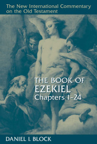 Daniel I. Block — The Book of Ezekiel, Chapters 1–24