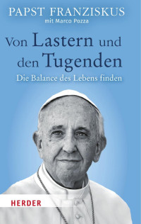 Papst Franziskus — Von Lastern und den Tugenden