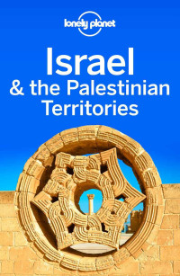 Planet, Lonely & Planet, Lonely & Maxwell, Virginia & Robinson, Daniel & Walker, Jenny & Crowcroft, Orlando — Lonely Planet Israel & the Palestinian Territories