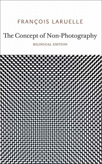 François Laruelle — The Concept of Non-Photography