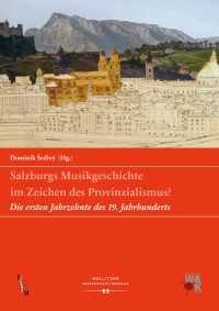 Dominik Šedivý — Salzburgs Musikgeschichte im Zeichen des Provinzialismus?