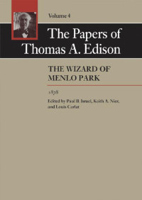 Thomas A. Edison edited by Paul B. Israel, Keith A. Nier & Louis Carlat — The Papers of Thomas A. Edison: The Wizard of Menlo Park, 1878