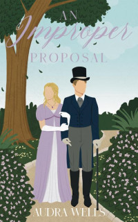 Audra Wells — An Improper Proposal (Improper Agreements Book 4)