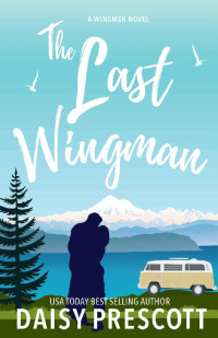 Daisy Prescott [Prescott, Daisy] — The Last Wingman (Wingmen Book 6)