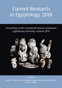 Julia Chyla;Karolina Rosiska-Balik;Joanna Debowska-Ludwin;Carl Walsh; — Current Research in Egyptology 2016