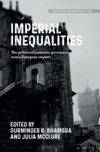 Gurminder K. Bhambra;Julia McClure; — Imperial Inequalities